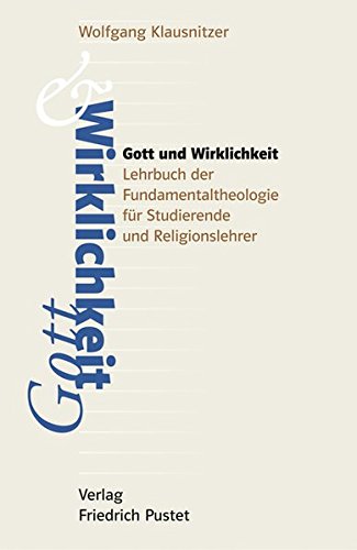 Download Gott und Wirklichkeit: Lehrbuch der Fundamentaltheologie für Studierende und Religionslehrer (Studienliteratur) Download Gott und Wirklichkeit: Lehrbuch der Fundamentaltheologie für Studierende und Religionslehrer (Studienliteratur)