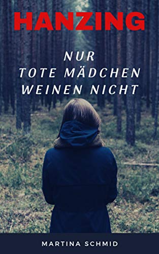 Hanzing: Nur tote MÃ¤dchen weinen nicht - Psychothriller von [Schmid, Martina]