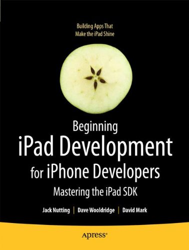 Download Beginning iPad Development for iPhone Developers: Mastering the iPad SDK (Books for Professionals by Professionals)