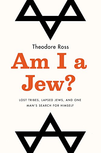 Am I a Jew?: Lost Tribes, Lapsed Jews, and One Man's Search for Himself