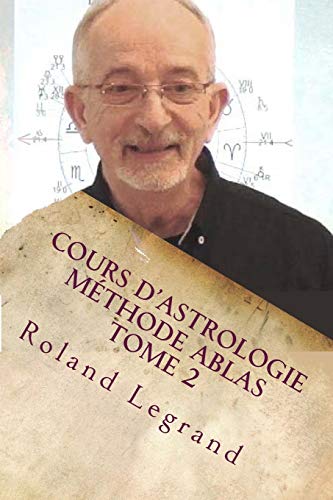 Cours d'astrologie - Méthode ABLAS - Tome 2: Les Maisons Cours d'astrologie - Méthode ABLAS - Tome 2: Les Maisons