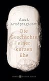 'Die Geschichte einer kurzen Ehe: Roman' von Anuk Arudpragasam