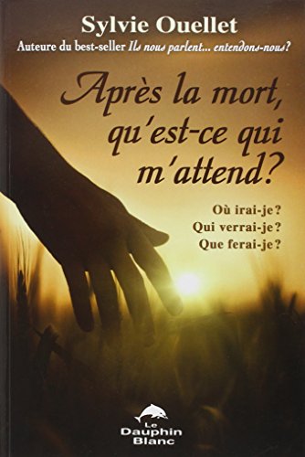 Après la mort, qu'est-ce qui m'attend ? Où irai-je ? francais Après la mort, qu'est-ce qui m'attend ? Où irai-je ? francais