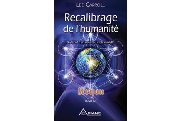 Recalibrage de l'humanité - Le début d'un nouveau cycle évolutif - Kryon Tome XI