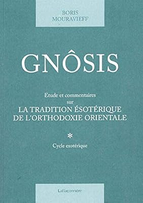 La Baconnière Gnosis T. 1: Étude et commentaires sur la tradition ésotérique de l'orthodoxie orientale