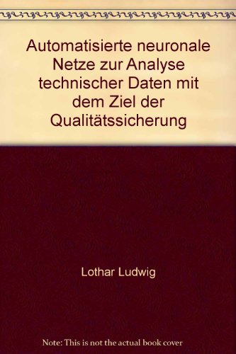 Automatisierte neuronale Netze zur Analyse technischer Daten mit dem Ziel der Qualitätssicherung