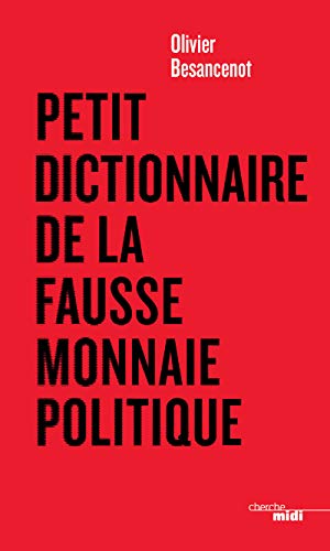 Petit dictionnaire de la fausse monnaie politique Petit dictionnaire de la fausse monnaie politique
