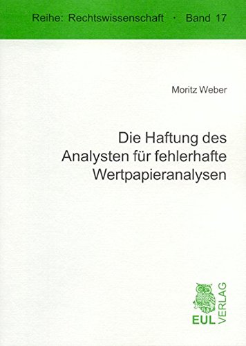 Die Haftung des Analysten für fehlerhafte Wertpapieranalysen (Rechtswissenschaft)