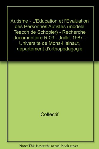 Download Broché - Autisme - l education et l evaluation des personnes autistes (modèle teacch de schopler) - recherche documentaire r 03 - juillet 1987 - université de mons-hainaut, département d orthopédagogie Download Broché - Autisme - l education et l evaluation des personnes autistes (modèle teacch de schopler) - recherche documentaire r 03 - juillet 1987 - université de mons-hainaut, département d orthopédagogie