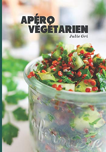 Télécharger Apéro végétarien: Boissons, sauces et tartinades, amuses-bouches, apéro dînatoire, salades... PDF Ebook En Ligne