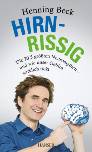 Download Hirnrissig: Die 20,5 größten Neuromythen - und wie unser Gehirn wirklich tickt Download Hirnrissig: Die 20,5 größten Neuromythen - und wie unser Gehirn wirklich tickt