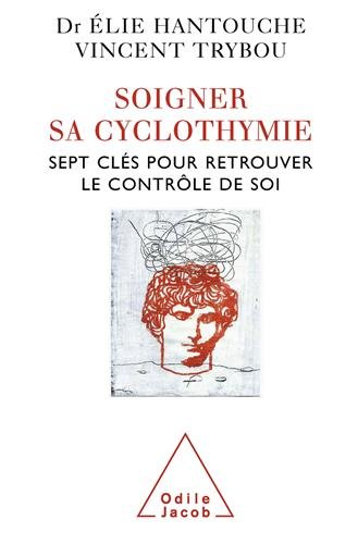 Soigner sa cyclothymie : Sept clés pour retrouver le contrôle de soi Soigner sa cyclothymie : Sept clés pour retrouver le contrôle de soi