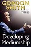 Developing Mediumship (English Edition) by Gordon Smith