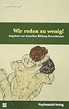 Wir reden zu wenig!: Angebote zur sexuellen Bildung Erwachsener (Angewandte Sexualwissenschaft) by