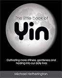 Image de The Little Book of Yin: Cultivating More Stillness, Gentleness and Healing into Our Daily Lives (English Edition)