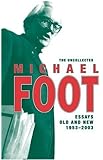 The Uncollected Michael Foot: Essays Old and New 1953-2003