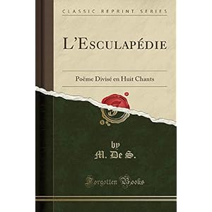 L'Esculapédie: Poëme Divisé En Huit Chants (Classic Reprint)