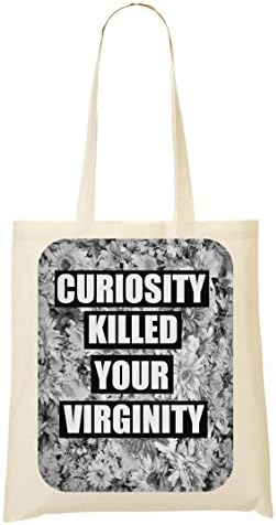 Curiosity Killed Your Virginity Funny Shopping Tote Bag