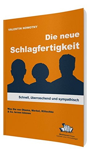Download Die neue Schlagfertigkeit: Schnell, überraschend und sympathisch. Was Sie von Obama, Merkel, Klitschko & Co. lernen können Download Die neue Schlagfertigkeit: Schnell, überraschend und sympathisch. Was Sie von Obama, Merkel, Klitschko & Co. lernen können