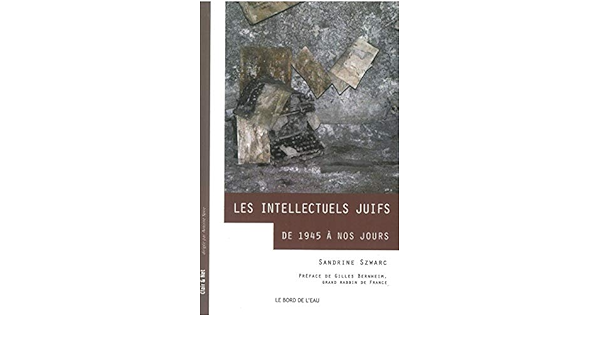 Amazon Fr Les Intellectuels Juifs De 1945 A Nos Jours Szwarc Sandrine Bernheim Gilles Livres