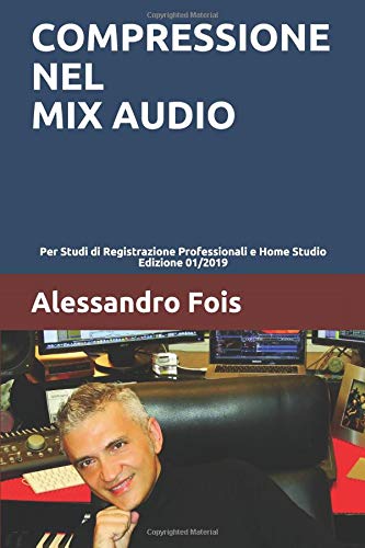 Télécharger Compressione nel Mix Audio: Manuale di Compressione Audio per Studi di Registrazione Professionali e PDF Ebook En Ligne