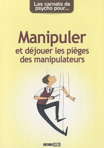 Manipuler et déjouer les pièges des manipulateurs