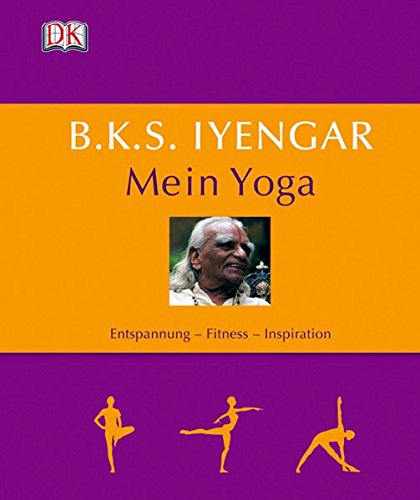 B.K.S. Iyengar, Mein Yoga: Entspannung Fitness Inspiration