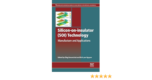 Silicon On Insulator Soi Technology Manufacture And Applications Woodhead Publishing Series In Electronic And Optical Materials Book 58 Ebook Kononchuk O Nguyen B Y Amazon In Kindle Store