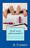 Seid nett aufeinander!: DER Sex-Leitfaden für Anfänger und Genießer by 