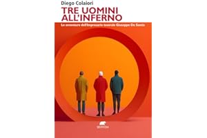 Tre uomini all'inferno. Le avventure dell'impresario teatrale Giuseppe De Santis