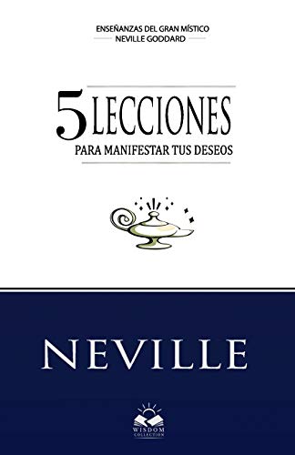 Lecciones para Manifestar tus Deseos: Ensenanzas de Neville Goddard