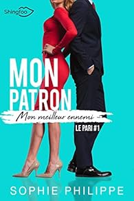Mon Patron, Mon Meilleur Ennemi, tome 1 : Le pari par Sophie Philippe Mon Patron, Mon Meilleur Ennemi, tome 1 : Le pari par Philippe