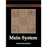 Mein System: Ein Lehrbuch des Schachspiels auf ganz neuartiger Grundlage (Schachklassiker)