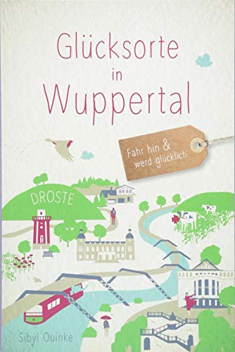 Preisvergleich Produktbild Glücksorte in Wuppertal: Fahr hin und werd glücklich