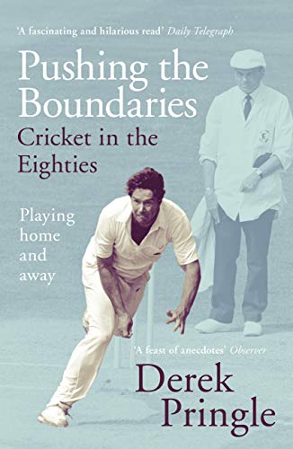 Pushing the Boundaries: Cricket in the Eighties: The Perfect Gift Book for Cricket Fans (English Edi