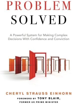 Problem Solved: A Powerful System for Making Complex Decisions with Confidence and Conviction