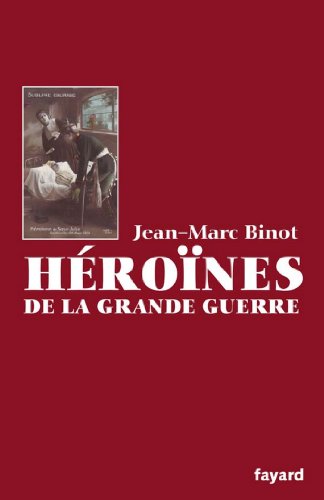 Download Les Héroïnes de la Grande Guerre (Documents) Download Les Héroïnes de la Grande Guerre (Documents)