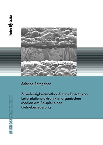 Zuverlässigkeitsmethodik zum Einsatz von Leiterplattenelektronik in organischen Medien am Beispiel einer Getriebesteuerung (Mikrosystemtechnik)