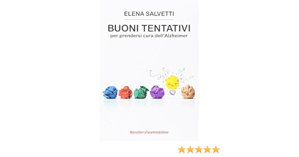 Buoni Tentativi Per Prendersi Cura Dell Alzheimer Amazon It Salvetti Elena Libri
