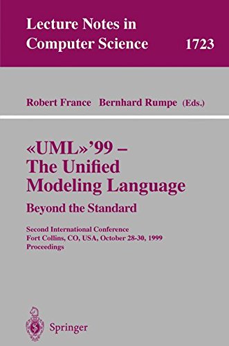 UML'99 - The Unified Modeling Language: Beyond the Standard: Second International Conference, Fort Collins, CO, USA, October 28-30, 1999, Proceedings: 1723 (Lecture Notes in Computer Science, 1723)
