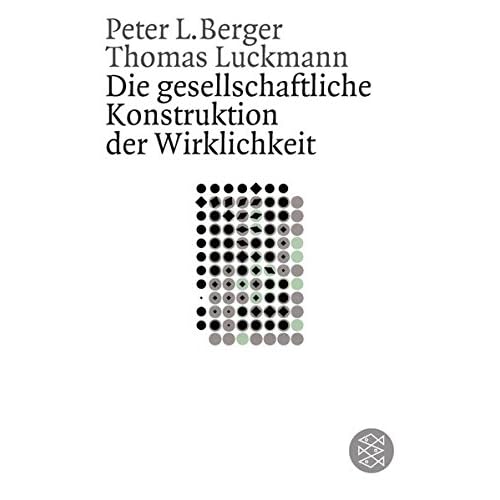 Die gesellschaftliche Konstruktion der Wirklichkeit: Eine Theorie der Wissenssoziologie (Gesellschaften, Band 6623) Die gesellschaftliche Konstruktion der Wirklichkeit: Eine Theorie der Wissenssoziologie (Gesellschaften, Band 6623)