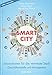 Smart City: Innovationen für die vernetzte Stadt - Geschäftsmodelle und Management by 