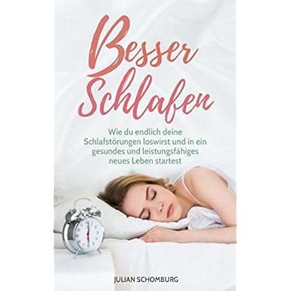 Besser schlafen: Wie du endlich deine Schlafstörungen loswirst und in ein gesundes und leistungsfähiges neues Leben startest Besser schlafen: Wie du endlich deine Schlafstörungen loswirst und in ein gesundes und leistungsfähiges neues Leben startest