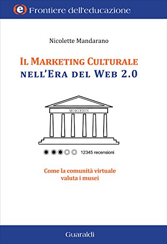 Download Il marketing culturale nell'era del web 2.0: Come la comunità virtuale valuta i musei (Frontiere dell'educazione) Download Il marketing culturale nell'era del web 2.0: Come la comunità virtuale valuta i musei (Frontiere dell'educazione)