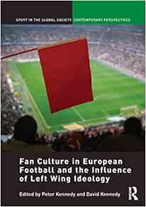The Ultras: A Global Football Fan Phenoenon (Sport In The Global