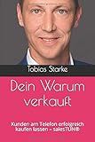 Dein Warum verkauft: Kunden am Telefon erfolgreich kaufen lassen - salesTUN® by 