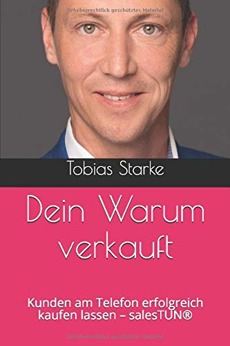 Dein Warum verkauft: Kunden am Telefon erfolgreich kaufen lassen - salesTUN®
