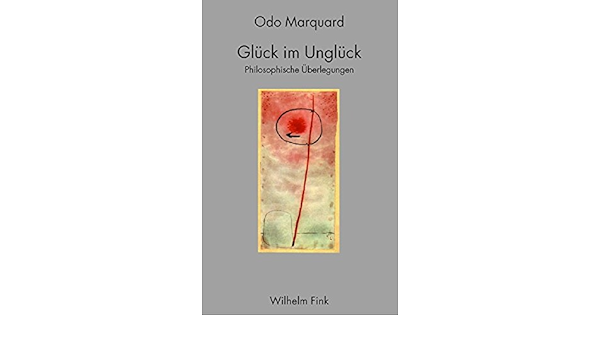 Gluck Im Ungluck Philosophische Uberlegungen Philosophische Uberlegungen 3 Auflage Amazon De Marquard Edeltraut Luise Marquard Odo Bucher