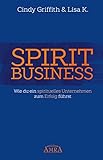 SPIRIT BUSINESS - DER WEG ZUM SPIRITUELLEN UNTERNEHMEN [mit Social-Media-Tipps!] by 