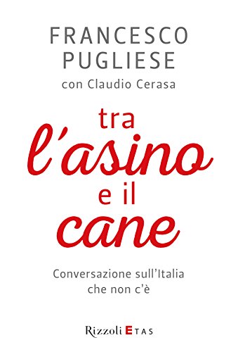Tra l'asino e il cane: Conversazione sull'Italia che non c'è